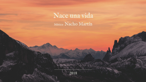 Nace una vida. Música: Nacho Martín 2018